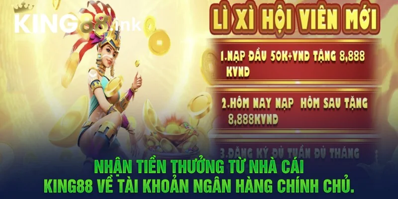 Nhận tiền thưởng từ nhà cái king88 về tài khoản ngân hàng chính chủ.